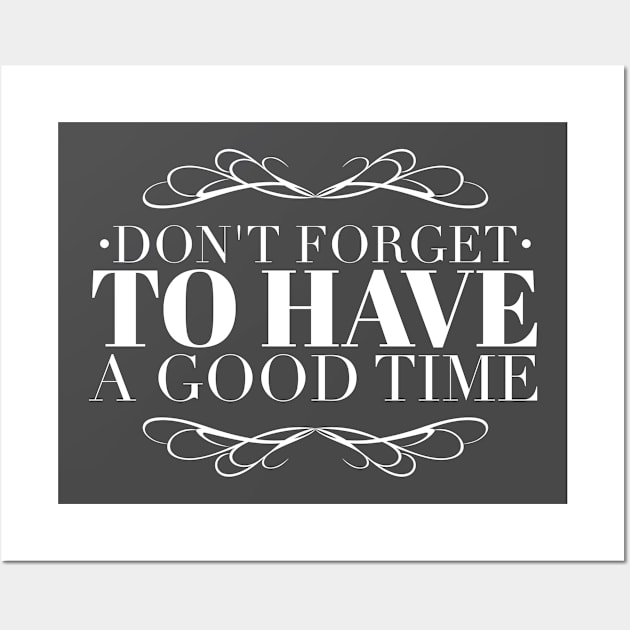 Don't forget to have a good time Wall Art by wamtees